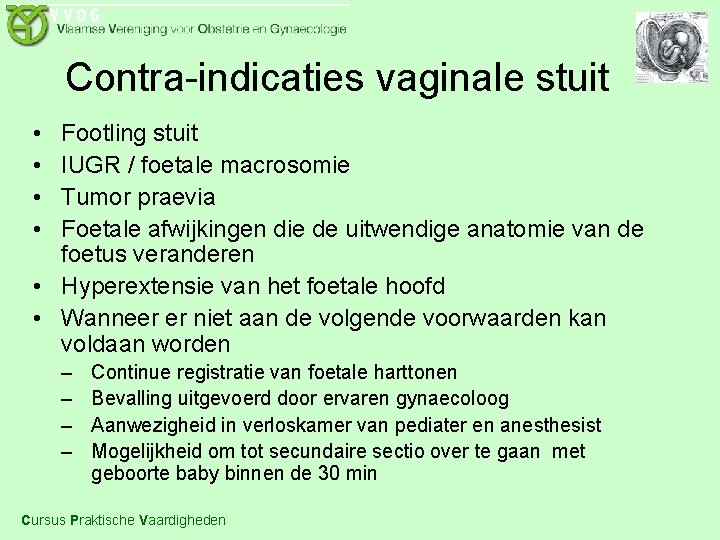 Contra-indicaties vaginale stuit • • Footling stuit IUGR / foetale macrosomie Tumor praevia Foetale