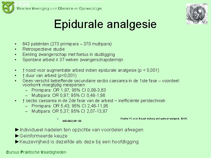 Epidurale analgesie • • 643 patiënten (273 primipara – 370 multipara) Retrospectieve studie Eenling