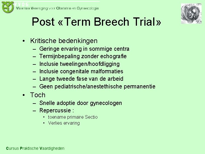 Post «Term Breech Trial» • Kritische bedenkingen – – – Geringe ervaring in sommige