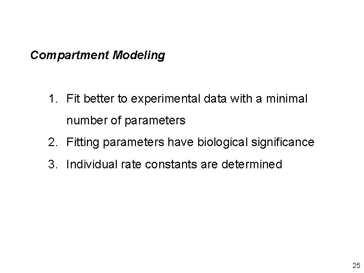 Compartment Modeling 1. Fit better to experimental data with a minimal number of parameters