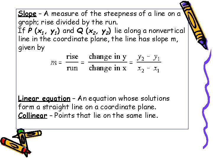 Slope – A measure of the steepness of a line on a graph; rise