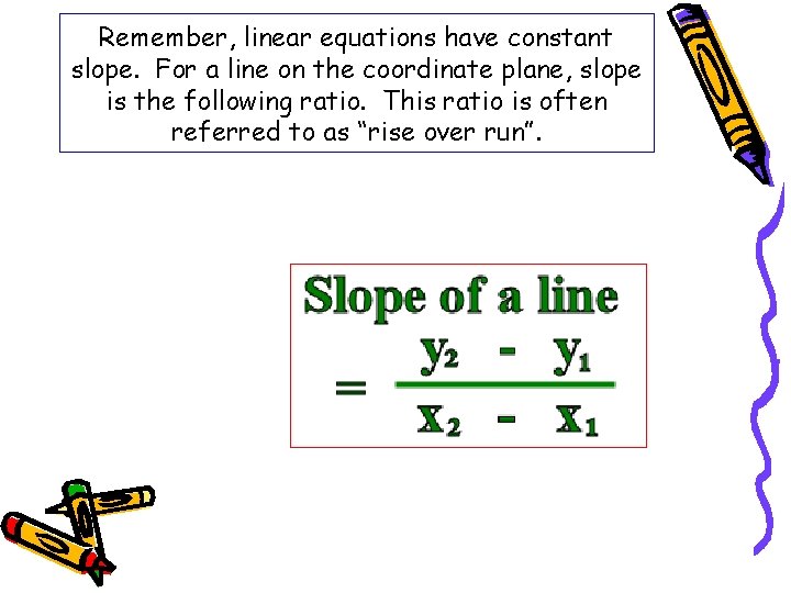 Remember, linear equations have constant slope. For a line on the coordinate plane, slope Remember, linear equations have constant slope. For a line on the coordinate plane, slope