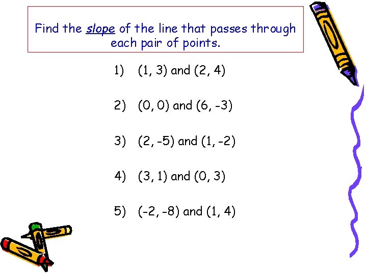 Find the slope of the line that passes through each pair of points. 1) Find the slope of the line that passes through each pair of points. 1)