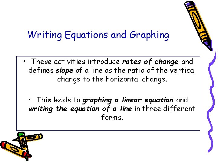 Writing Equations and Graphing • These activities introduce rates of change and defines slope Writing Equations and Graphing • These activities introduce rates of change and defines slope