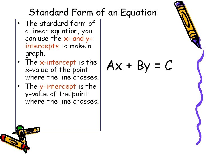 Standard Form of an Equation • The standard form of a linear equation, you