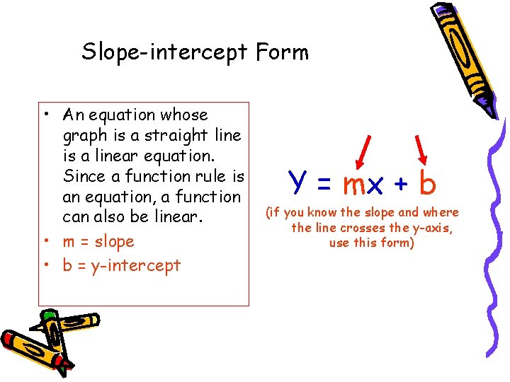Slope-intercept Form • An equation whose graph is a straight line is a linear
