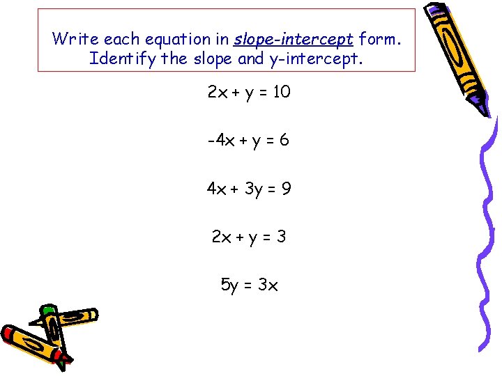 Write each equation in slope-intercept form. Identify the slope and y-intercept. 2 x +