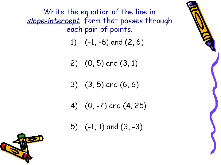 Write the equation of the line in slope-intercept form that passes through each pair