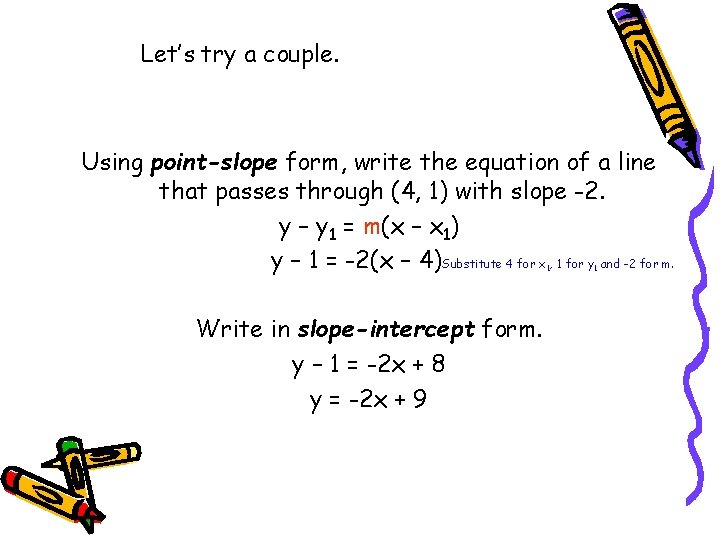 Let’s try a couple. Using point-slope form, write the equation of a line that