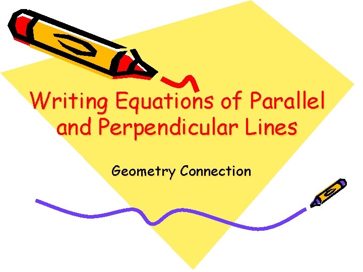 Writing Equations of Parallel and Perpendicular Lines Geometry Connection 