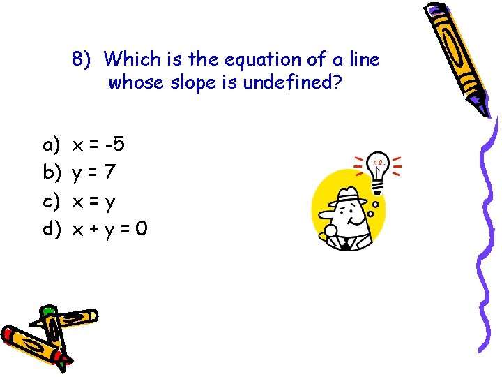 8) Which is the equation of a line whose slope is undefined? a) b) 8) Which is the equation of a line whose slope is undefined? a) b)