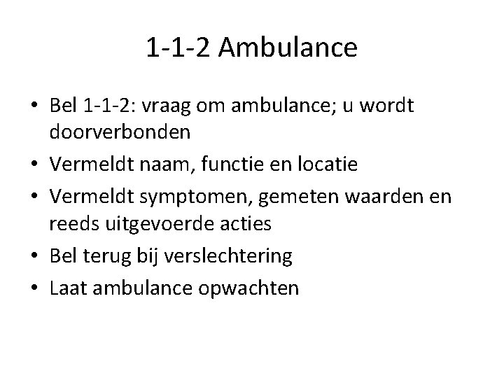 1 -1 -2 Ambulance • Bel 1 -1 -2: vraag om ambulance; u wordt