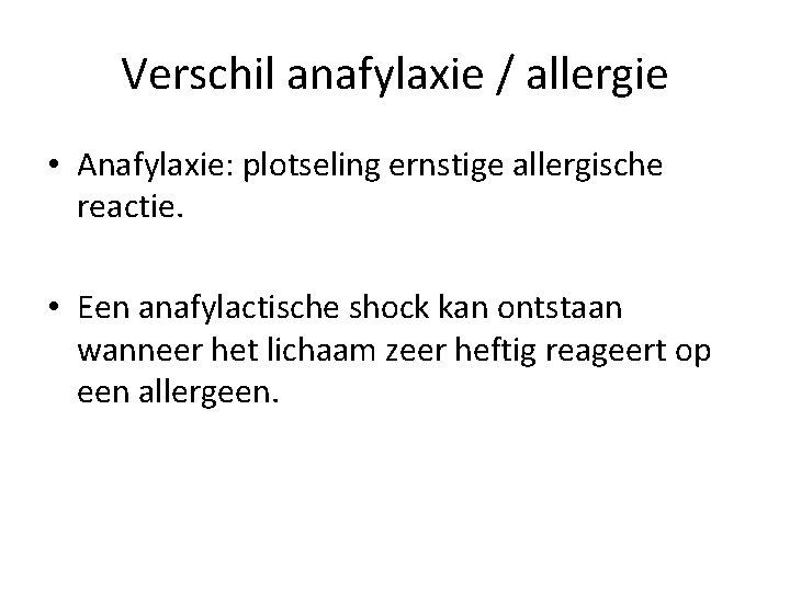 Verschil anafylaxie / allergie • Anafylaxie: plotseling ernstige allergische reactie. • Een anafylactische shock