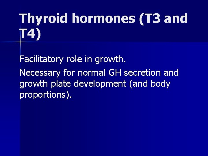 Thyroid hormones (T 3 and T 4) Facilitatory role in growth. Necessary for normal