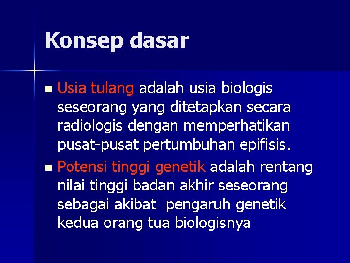 Konsep dasar Usia tulang adalah usia biologis seseorang yang ditetapkan secara radiologis dengan memperhatikan