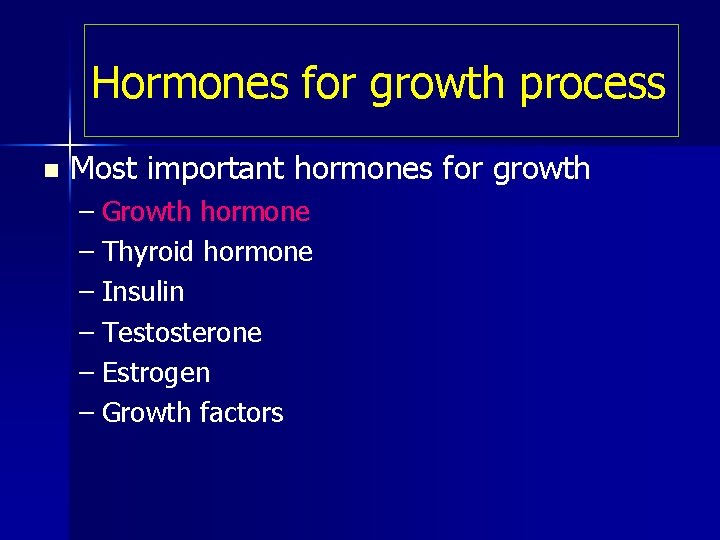 Hormones for growth process n Most important hormones for growth – Growth hormone –