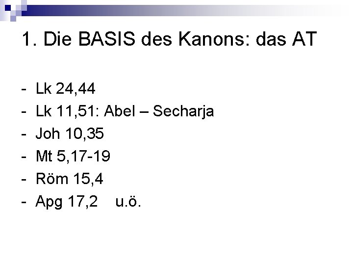 1. Die BASIS des Kanons: das AT - Lk 24, 44 Lk 11, 51: