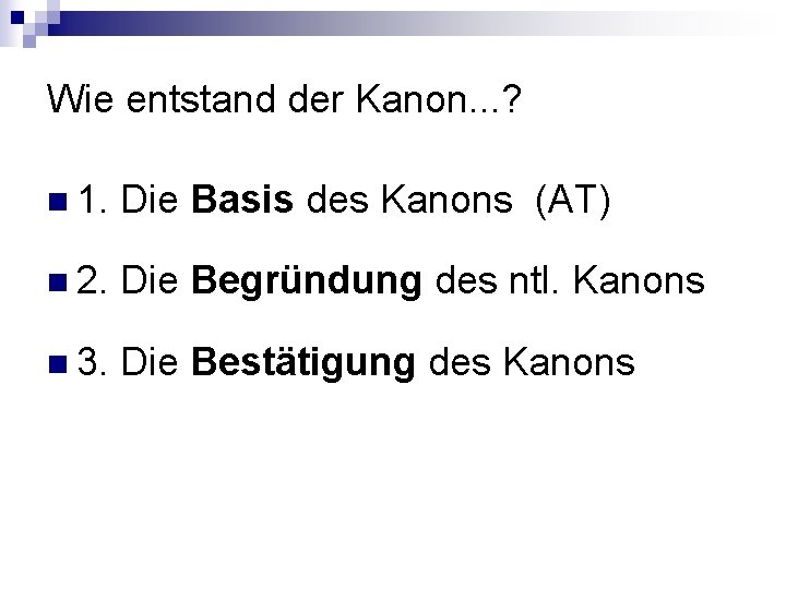 Wie entstand der Kanon. . . ? n 1. Die Basis des Kanons (AT)