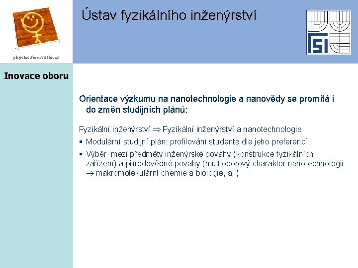 Ústav fyzikálního inženýrství physics. fme. vutbr. cz Inovace oboru Orientace výzkumu na nanotechnologie a