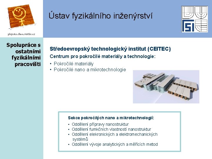 Ústav fyzikálního inženýrství physics. fme. vutbr. cz Spolupráce s ostatními fyzikálními pracovišti Středoevropský technologický