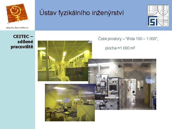 Ústav fyzikálního inženýrství physics. fme. vutbr. cz CEITEC – sdílené pracoviště Čisté prostory –