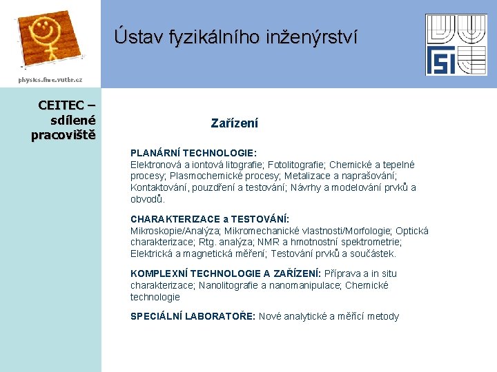 Ústav fyzikálního inženýrství physics. fme. vutbr. cz CEITEC – sdílené pracoviště Zařízení PLANÁRNÍ TECHNOLOGIE:
