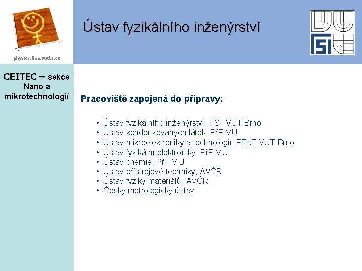 Ústav fyzikálního inženýrství physics. fme. vutbr. cz CEITEC – sekce Nano a mikrotechnologií Pracoviště