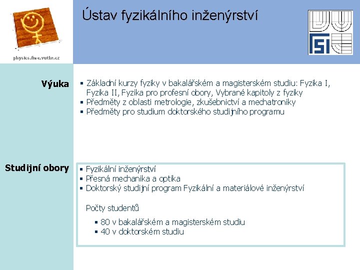 Ústav fyzikálního inženýrství physics. fme. vutbr. cz Výuka Studijní obory § Základní kurzy fyziky