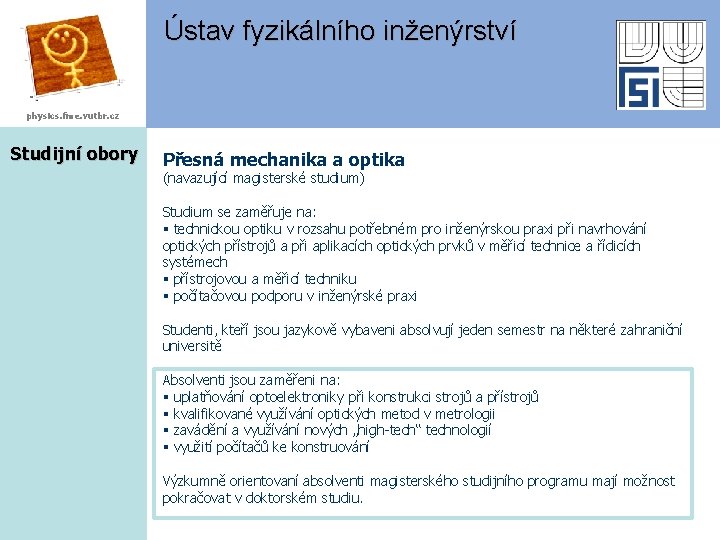 Ústav fyzikálního inženýrství physics. fme. vutbr. cz Studijní obory Přesná mechanika a optika (navazující