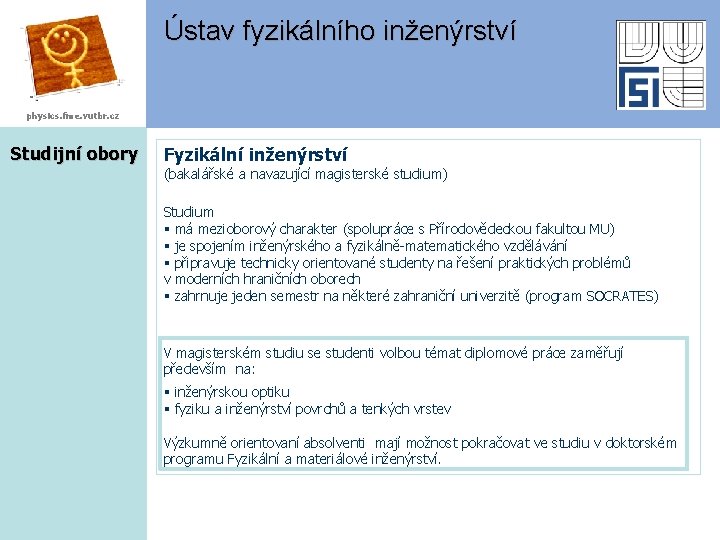 Ústav fyzikálního inženýrství physics. fme. vutbr. cz Studijní obory Fyzikální inženýrství (bakalářské a navazující