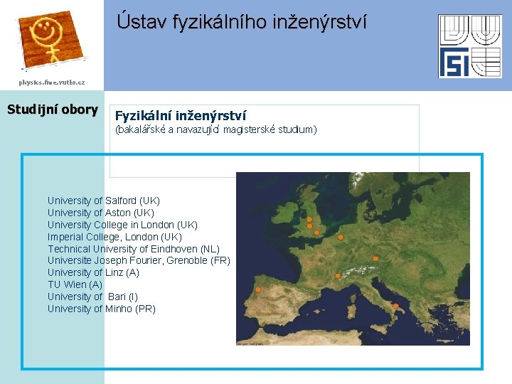 Ústav fyzikálního inženýrství physics. fme. vutbr. cz Studijní obory Fyzikální inženýrství (bakalářské a navazující