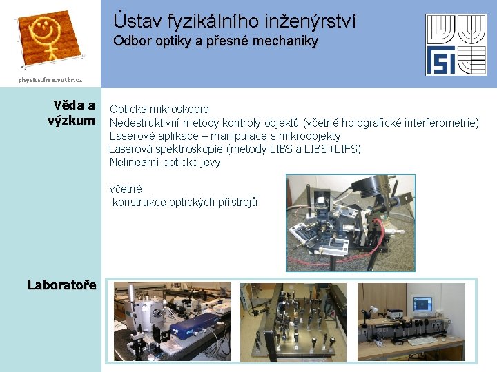 Ústav fyzikálního inženýrství Odbor optiky a přesné mechaniky physics. fme. vutbr. cz Věda a