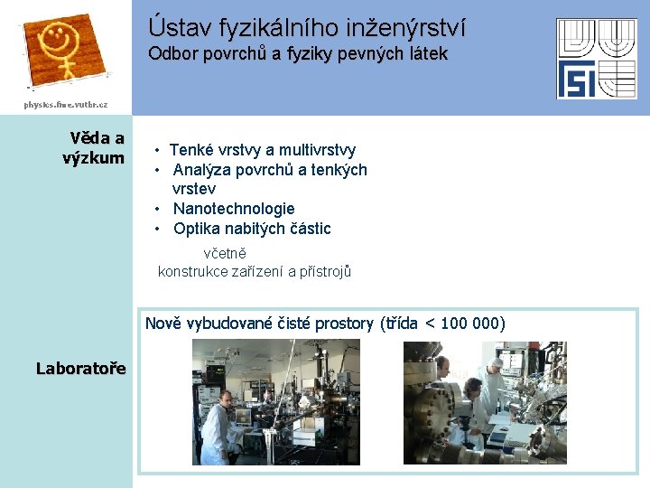 Ústav fyzikálního inženýrství Odbor povrchů a fyziky pevných látek physics. fme. vutbr. cz Věda