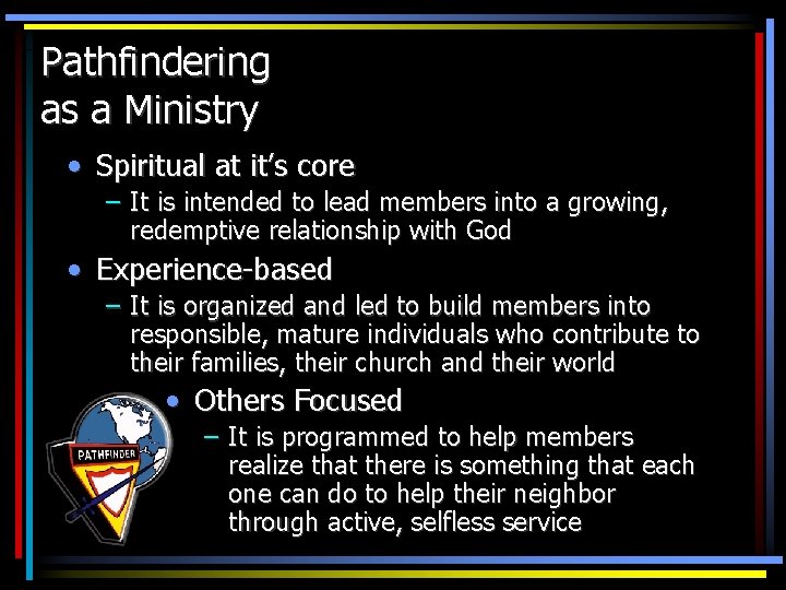 Pathfindering as a Ministry • Spiritual at it’s core – It is intended to