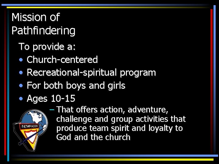 Mission of Pathfindering To provide a: • Church-centered • Recreational-spiritual program • For both