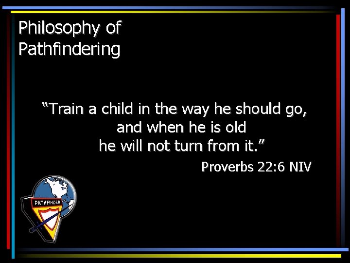 Philosophy of Pathfindering “Train a child in the way he should go, and when