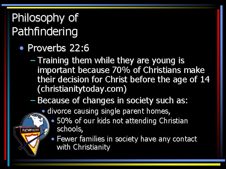 Philosophy of Pathfindering • Proverbs 22: 6 – Training them while they are young