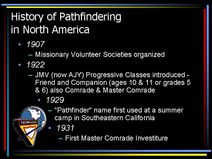 History of Pathfindering in North America • 1907 – Missionary Volunteer Societies organized •