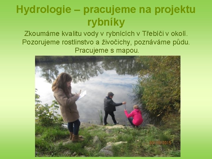 Hydrologie – pracujeme na projektu rybníky Zkoumáme kvalitu vody v rybnících v Třebíči v