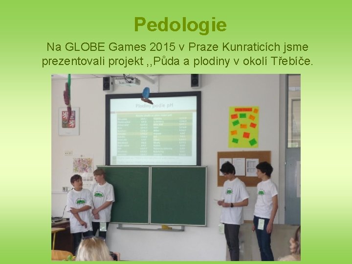 Pedologie Na GLOBE Games 2015 v Praze Kunraticích jsme prezentovali projekt , , Půda