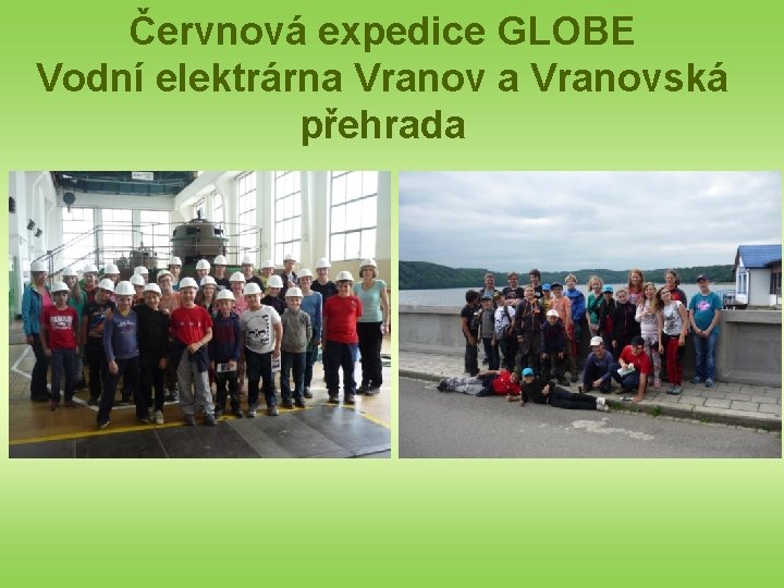 Červnová expedice GLOBE Vodní elektrárna Vranovská přehrada 