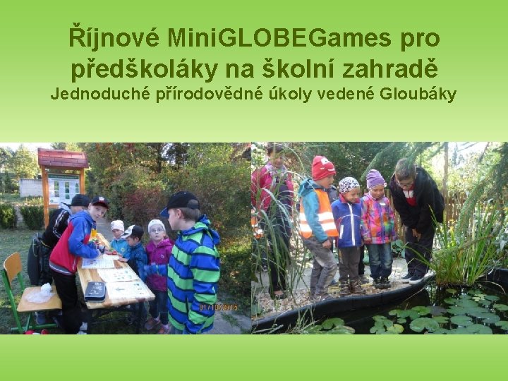 Říjnové Mini. GLOBEGames pro předškoláky na školní zahradě Jednoduché přírodovědné úkoly vedené Gloubáky 