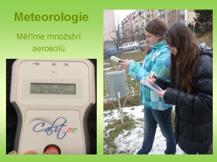 Meteorologie Měříme množství aerosolů. 8 