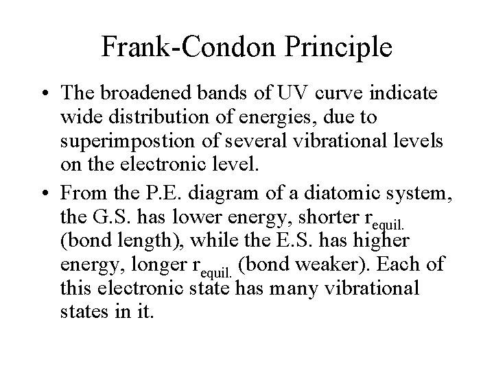 Frank-Condon Principle • The broadened bands of UV curve indicate wide distribution of energies,