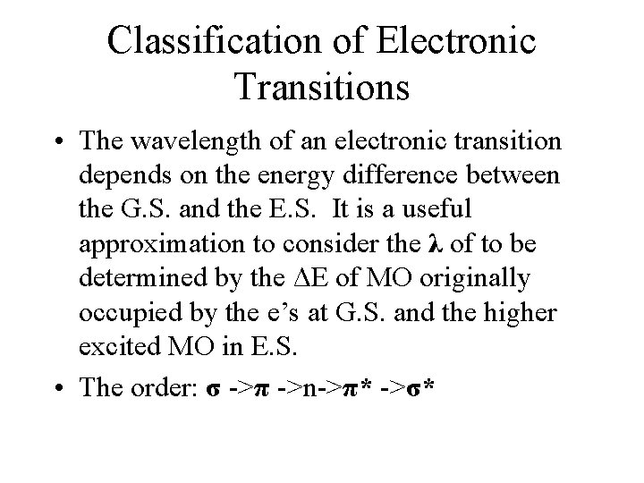Classification of Electronic Transitions • The wavelength of an electronic transition depends on the