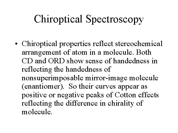 Chiroptical Spectroscopy • Chiroptical properties reflect stereochemical arrangement of atom in a molecule. Both