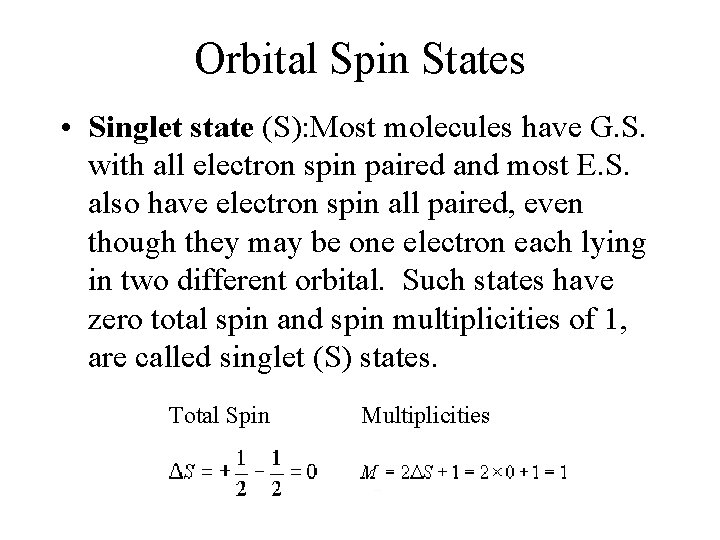 Orbital Spin States • Singlet state (S): Most molecules have G. S. with all