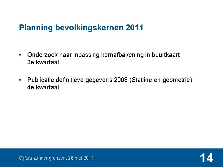 Planning bevolkingskernen 2011 • Onderzoek naar inpassing kernafbakening in buurtkaart 3 e kwartaal •