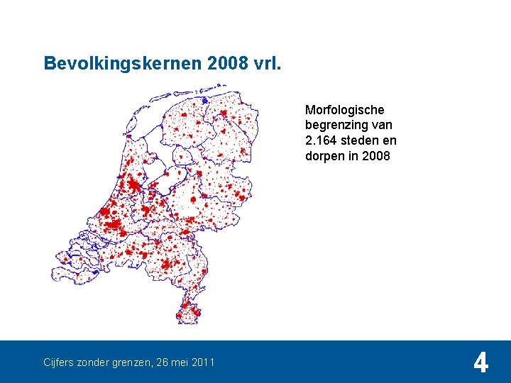 Bevolkingskernen 2008 vrl. Morfologische begrenzing van 2. 164 steden en dorpen in 2008 Cijfers