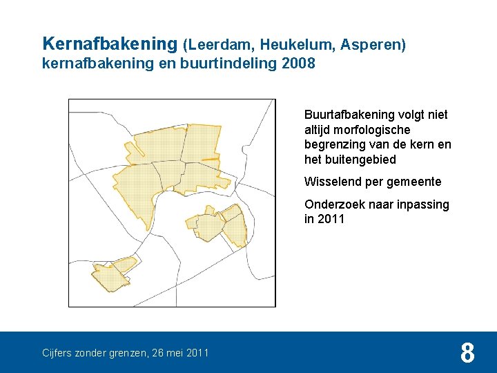 Kernafbakening (Leerdam, Heukelum, Asperen) kernafbakening en buurtindeling 2008 Buurtafbakening volgt niet altijd morfologische begrenzing